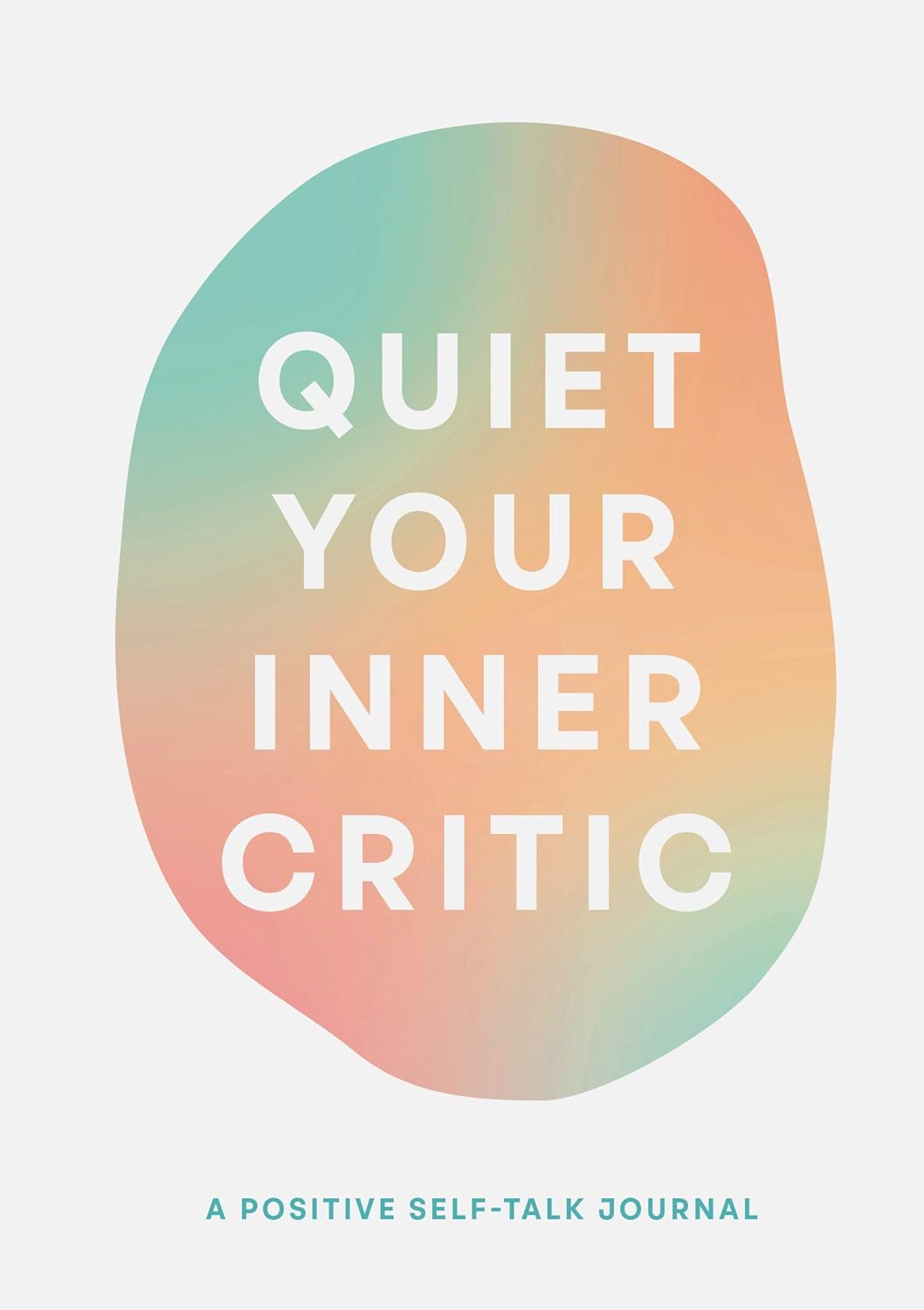 Quiet Your Inner Critic A Positive Self-Talk Journal