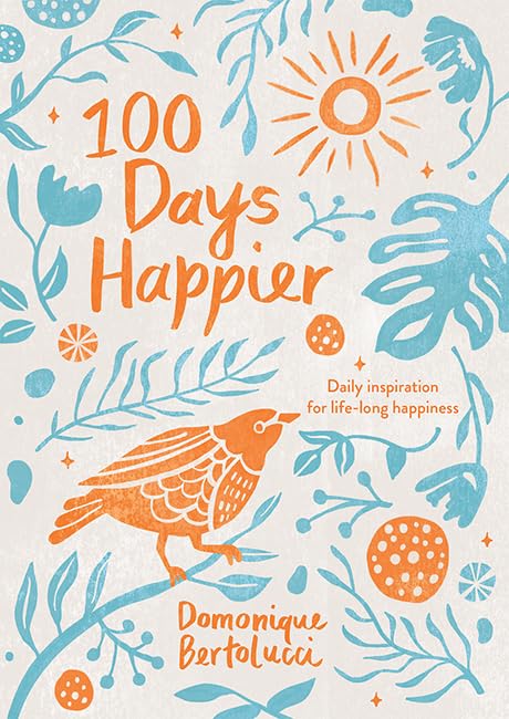 100 Days Happier Daily Inspiration for Life-Long Happiness