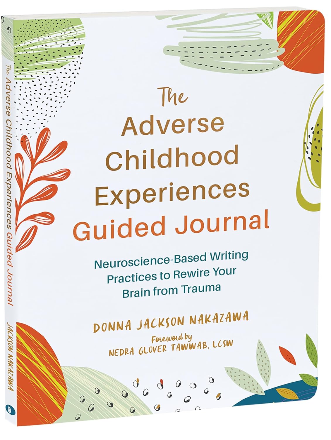 The Adverse Childhood Experiences Guided Journal Neuroscience-Based Writing Practices to Rewire Your Brain from Trauma