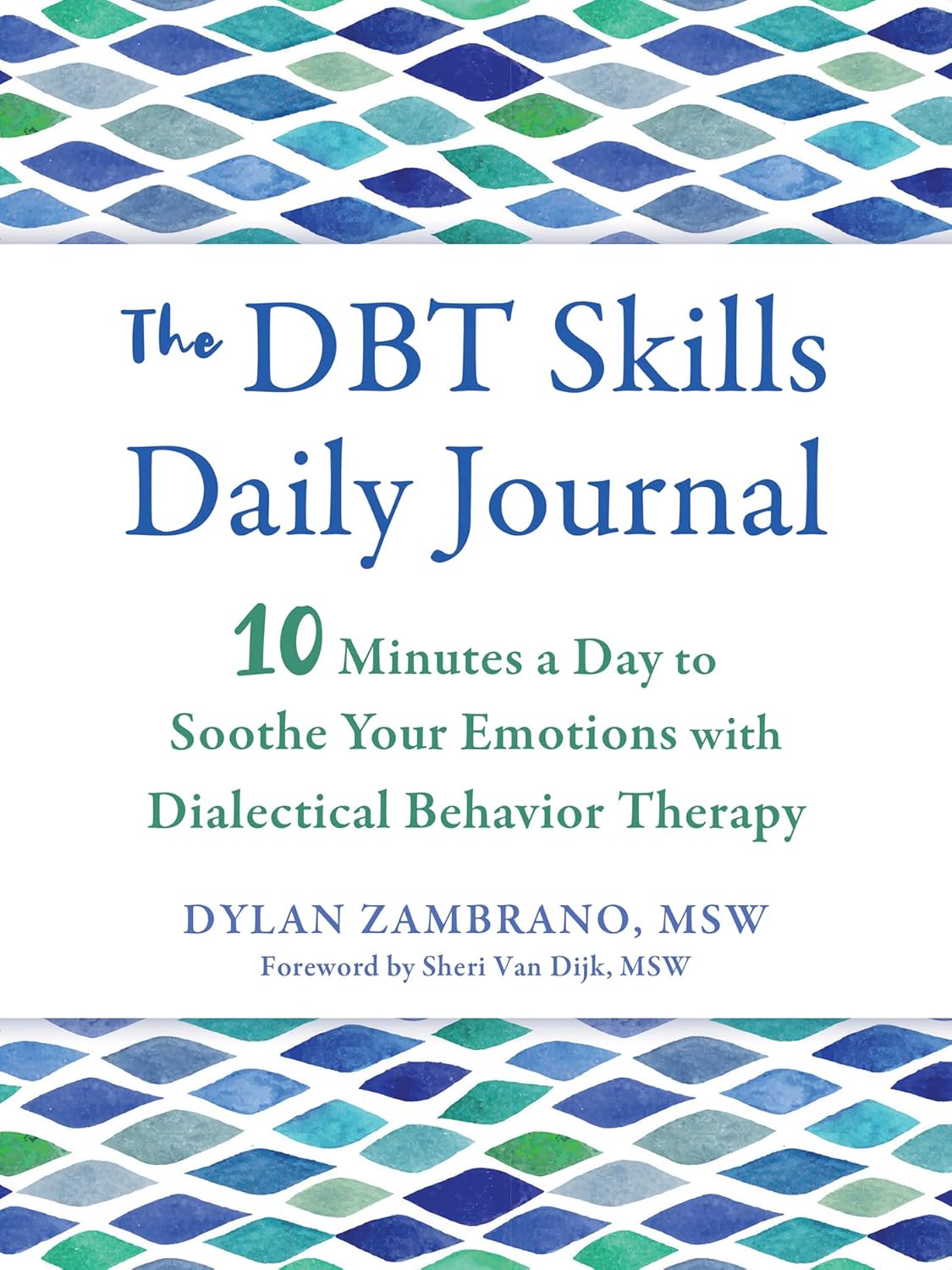The DBT Skills Daily Journal 10 Minutes a Day to Soothe Your Emotions with Dialectical Behavior Therapy