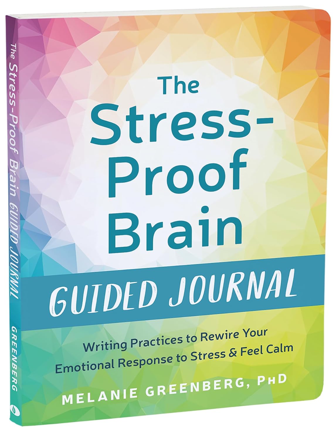 The Stress-Proof Brain Guided Journal Writing Practices to Rewire Your Emotional Response to Stress and Feel Calm