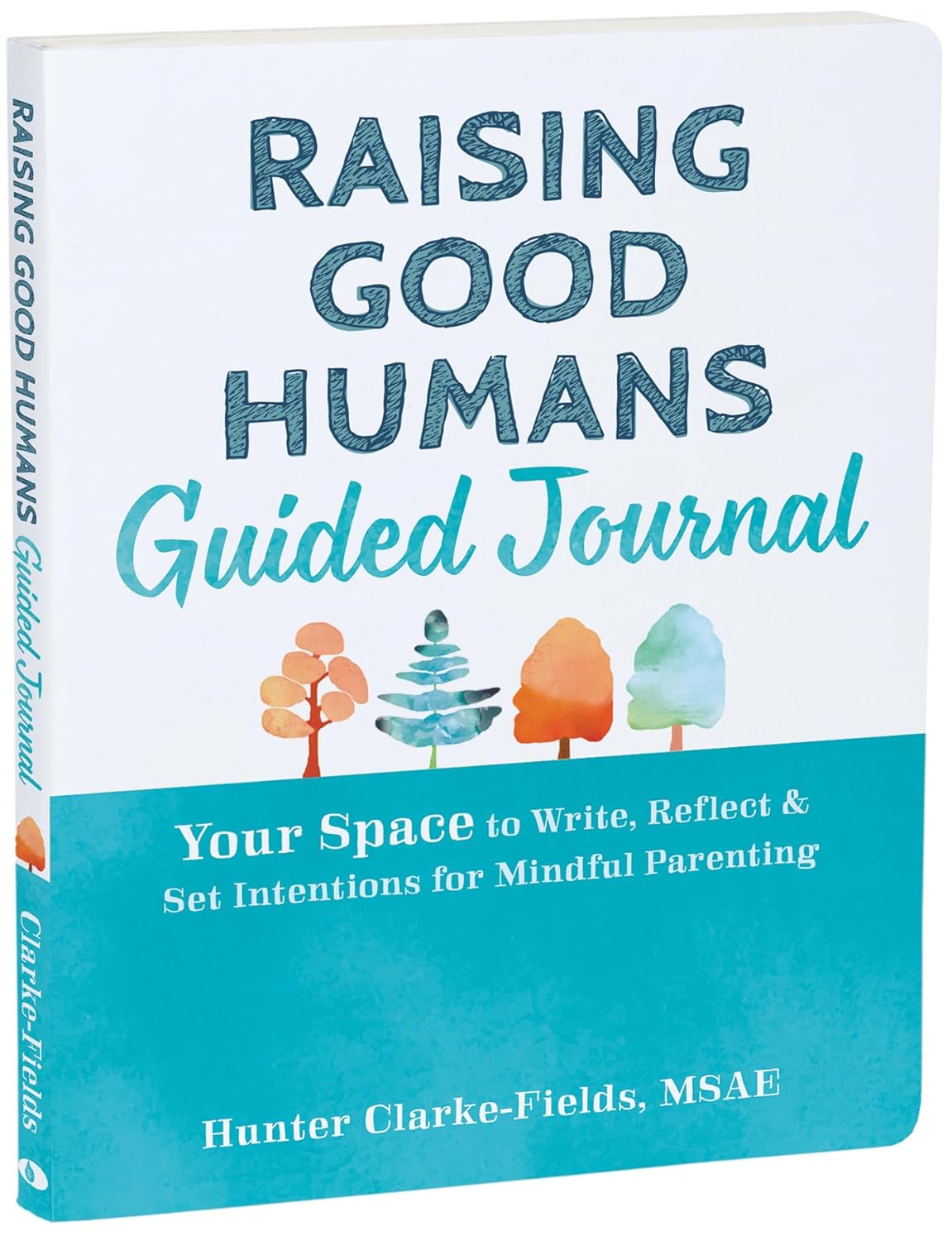 Raising Good Humans Guided Journal Your Space to Write, Reflect, and Set Intentions for Mindful Parenting