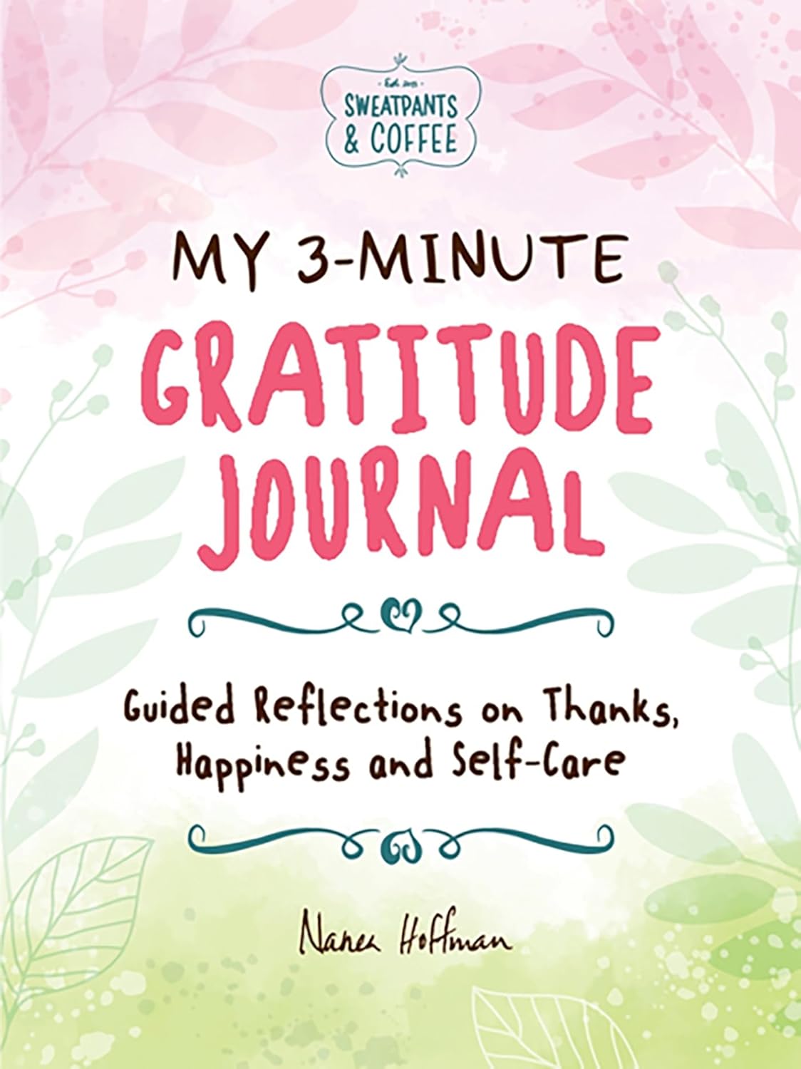 My 3-Minute Gratitude Journal (Sweatpants & Coffee) Guided Reflections on Thanks, Happiness and Self-Care