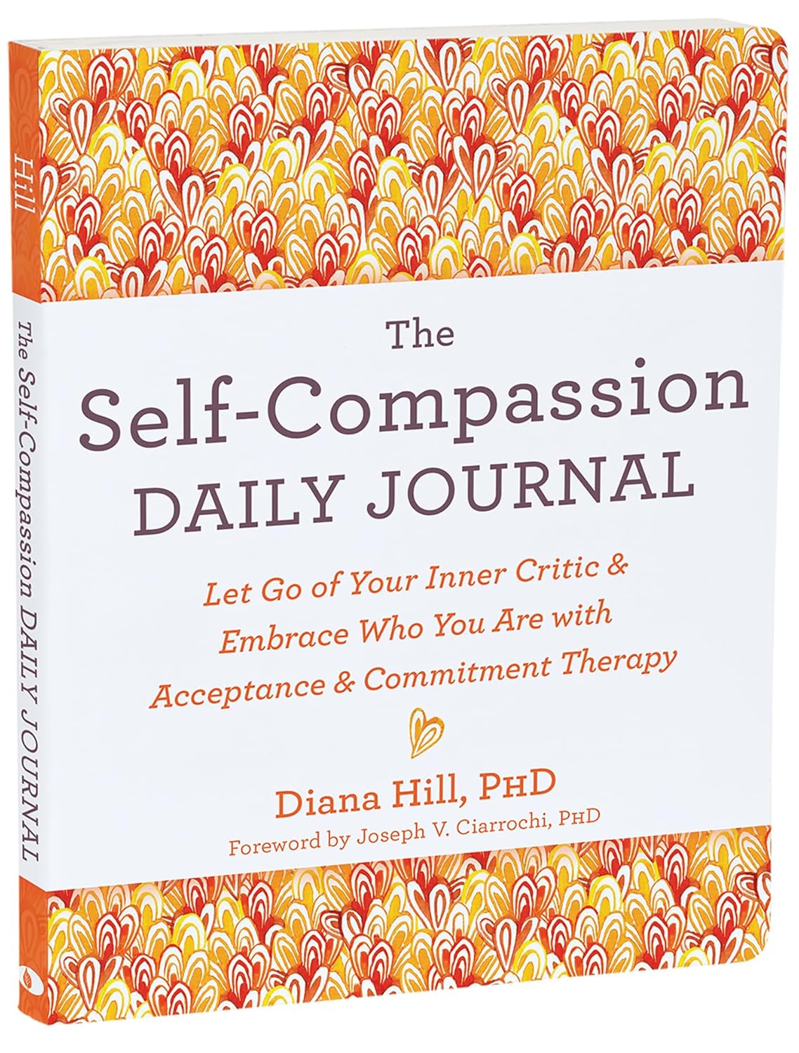 The Self-Compassion Daily Journal Let Go of Your Inner Critic and Embrace Who You Are with Acceptance and Commitment Therapy