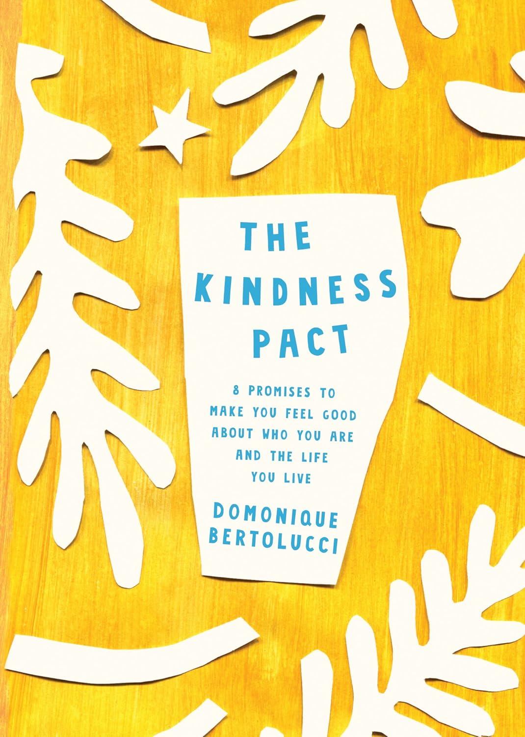 The Kindness Pact: 8 Promises to Make you Feel Good About Who You Are and the Life You Live