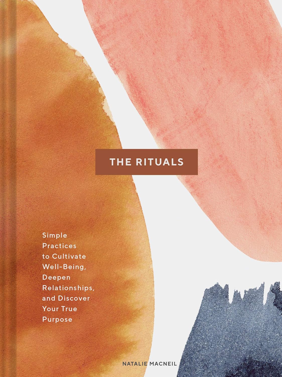 The Rituals Simple Practices to Cultivate Well-Being, Deepen Relationships, and Discover Your True Purpose (Spiritual Ritual Book, Inspirational Self Care and Wellness Gift)