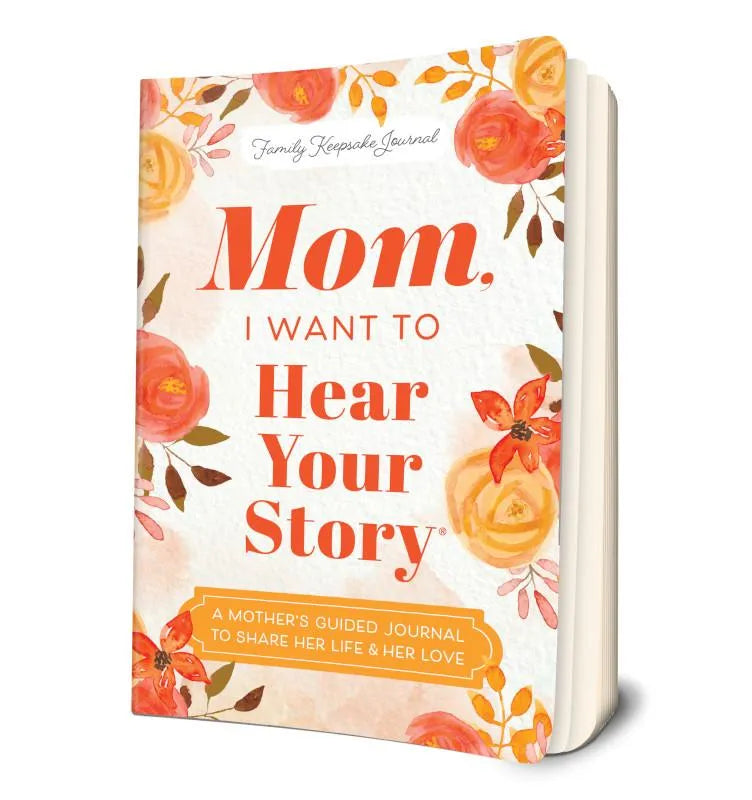 Mom, I Want to Hear Your Story: A Mother's Guided Journal to Share Her Life & Her Love